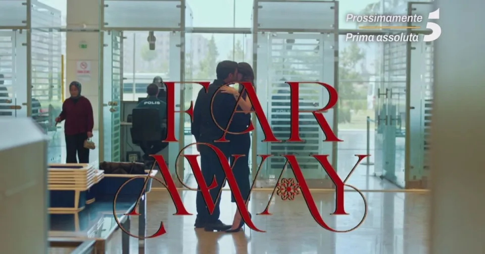 Far Away: la seconda stagione della serie turca annunciata ufficialmente da Mediaset per Canale 5