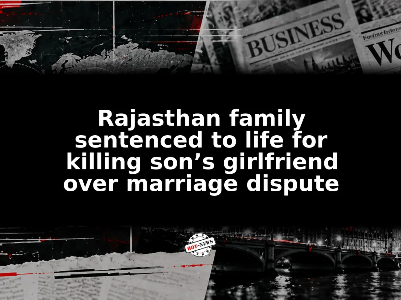 Rajasthan family sentenced to life for killing son’s girlfriend over marriage dispute