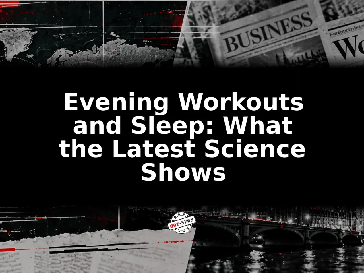 Evening Workouts and Sleep: What the Latest Science Shows