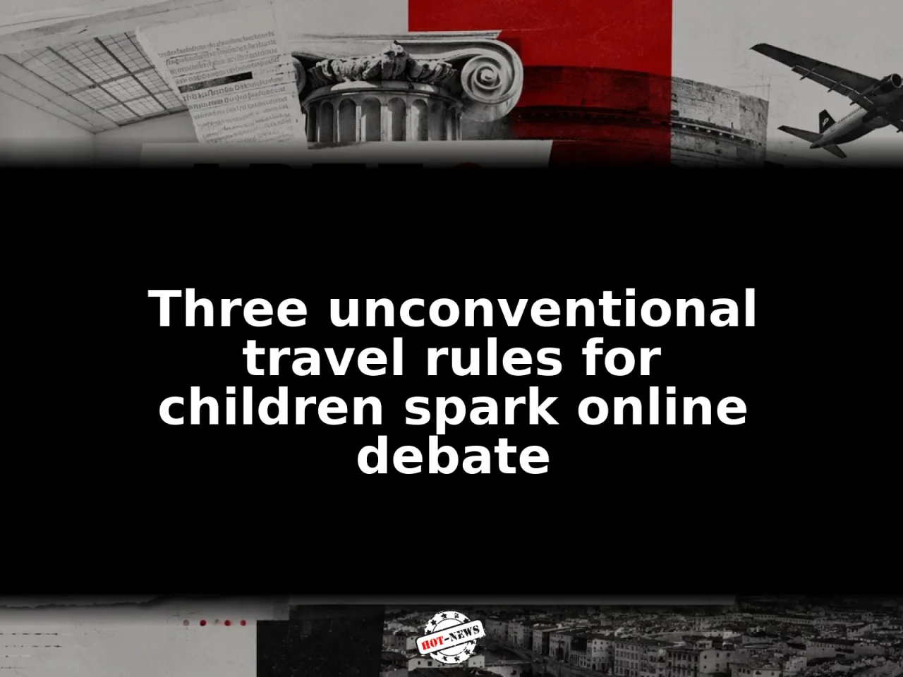 Three unconventional travel rules for children spark online debate