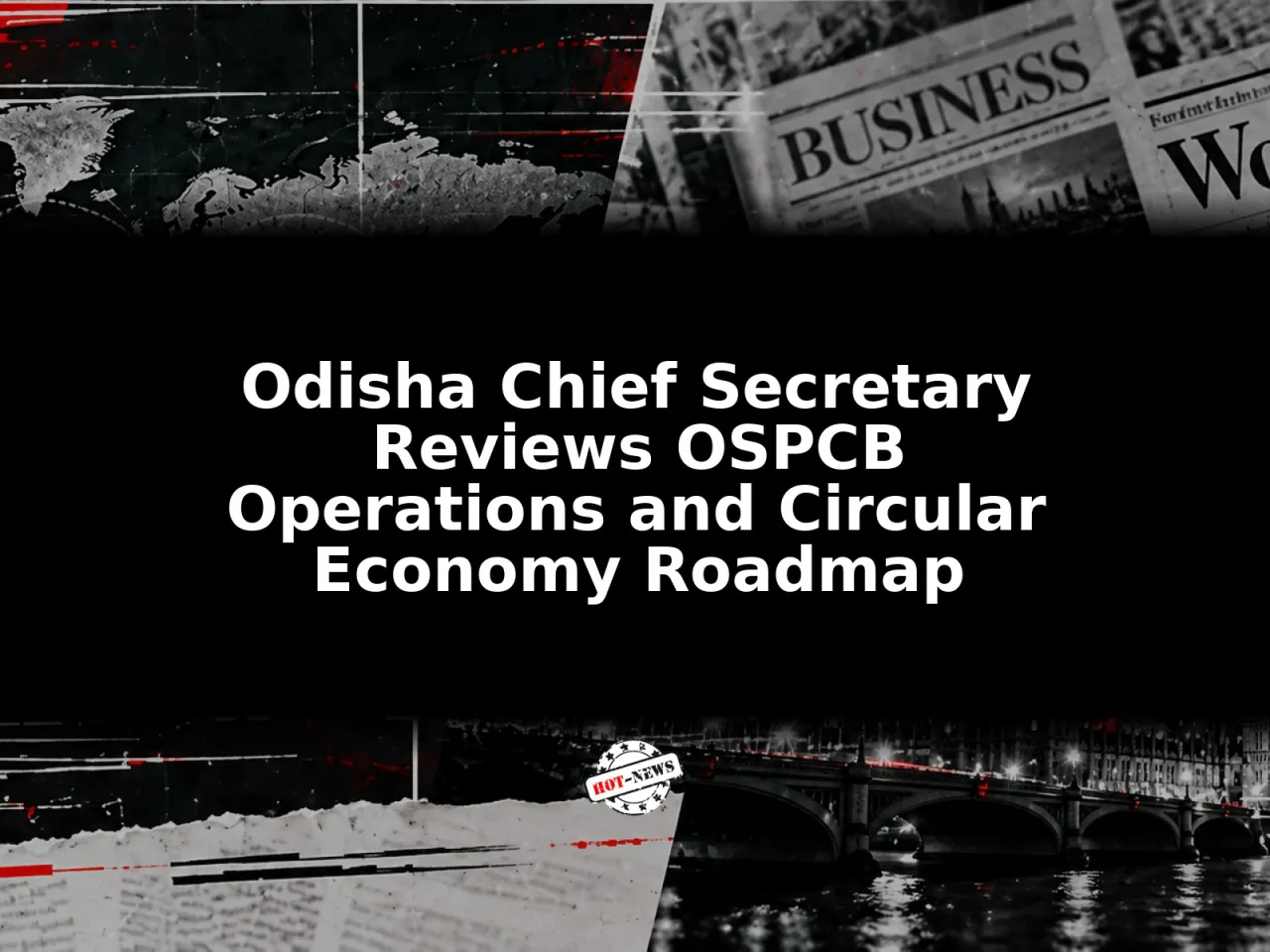 Odisha Chief Secretary Reviews OSPCB Operations and Circular Economy Roadmap