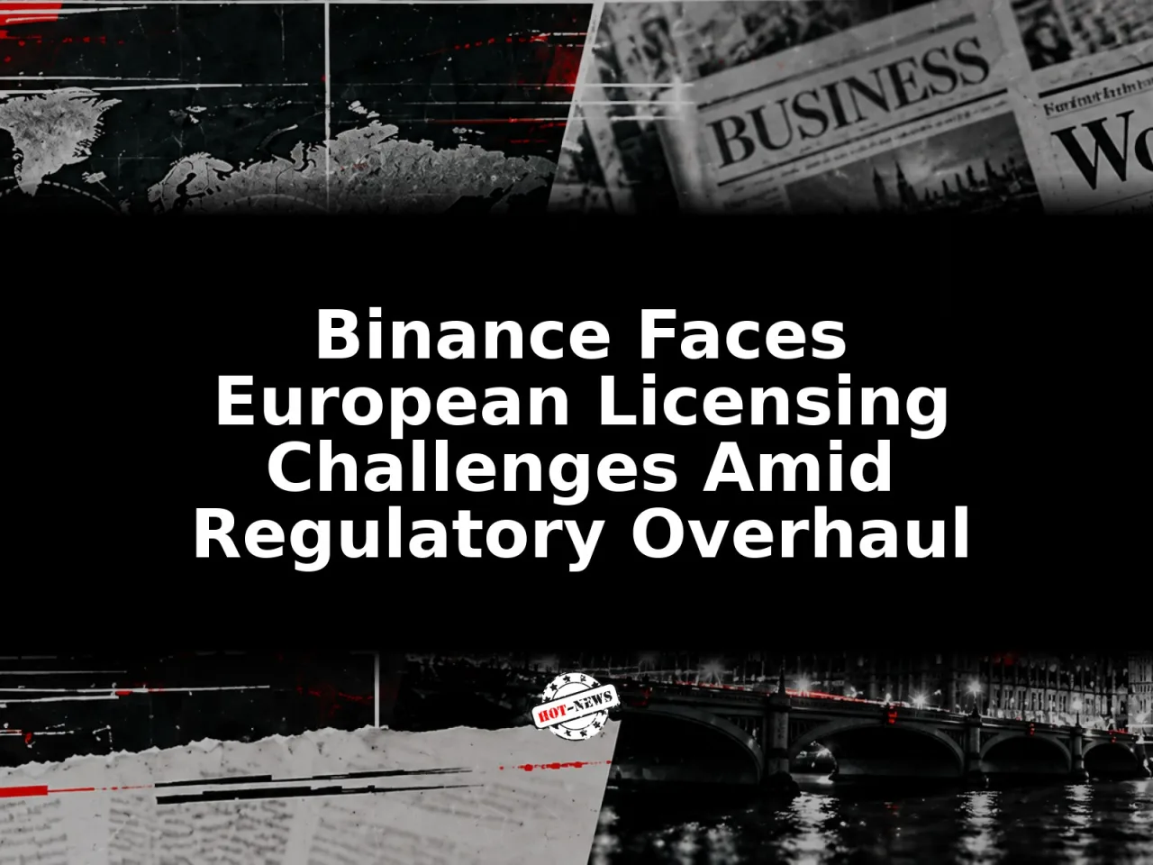 Binance Faces European Licensing Challenges Amid Regulatory Overhaul