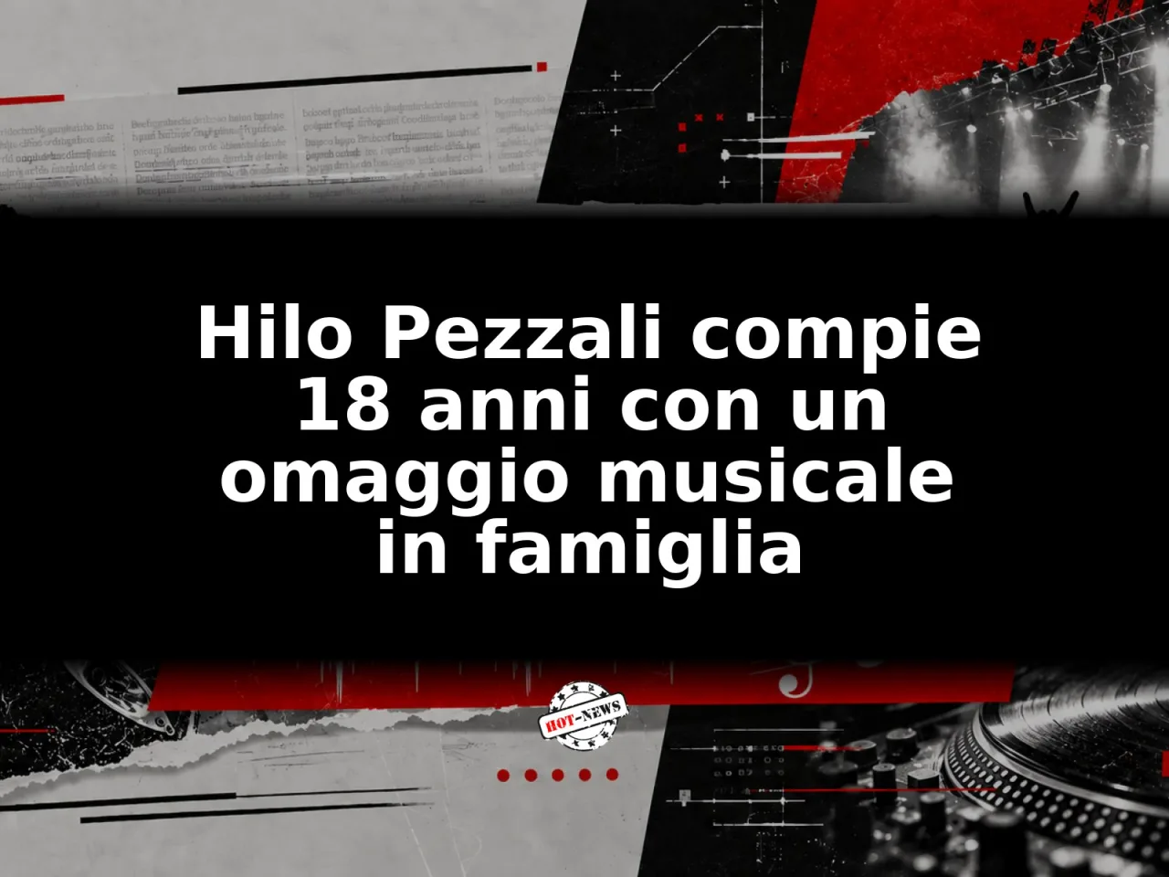 Hilo Pezzali compie 18 anni con un omaggio musicale in famiglia