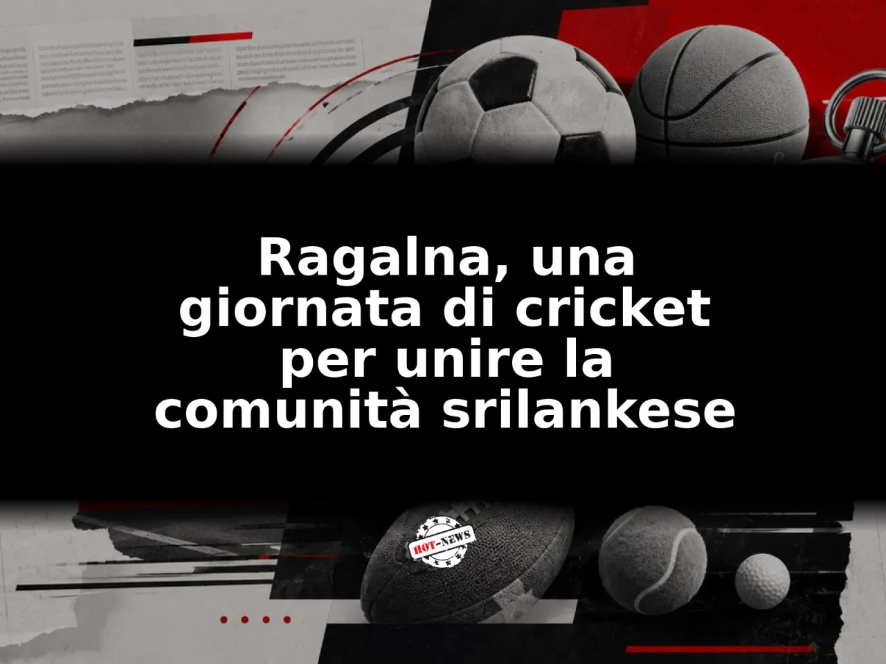 Ragalna, una giornata di cricket per unire la comunità srilankese