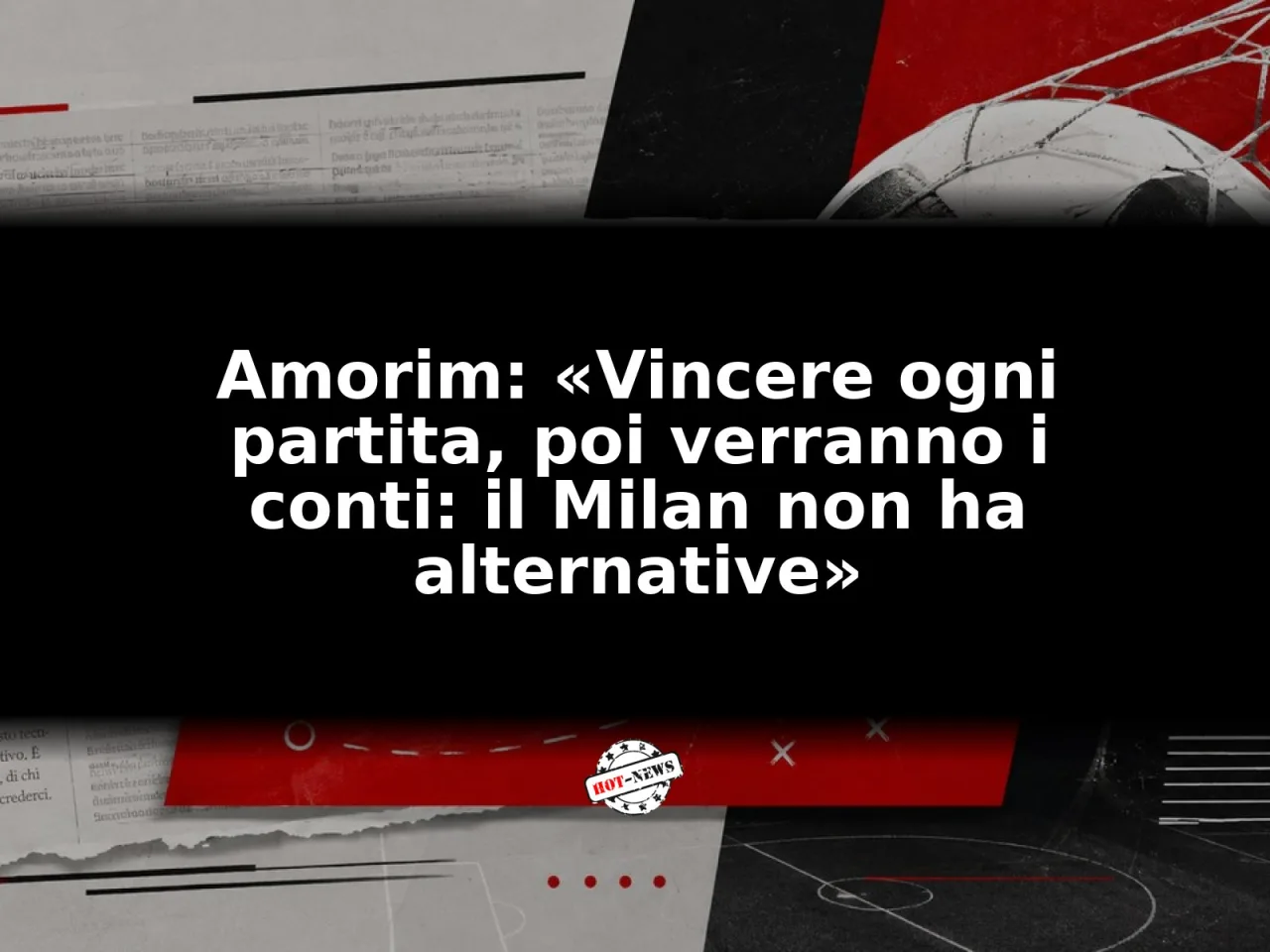Amorim: «Vincere ogni partita, poi verranno i conti: il Milan non ha alternative»