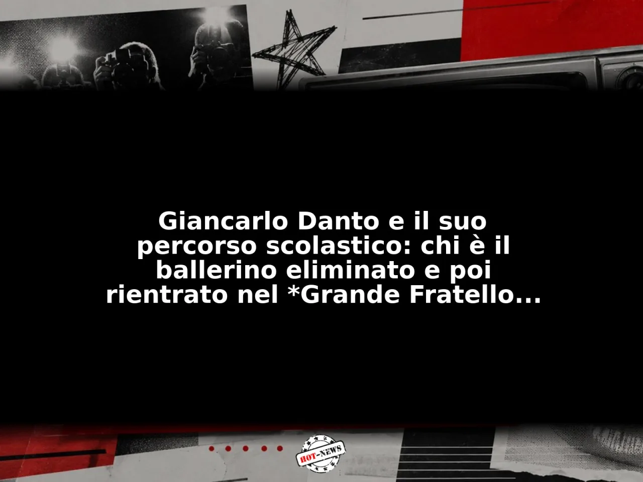 Giancarlo Danto e il suo percorso scolastico: chi è il ballerino eliminato e poi rientrato nel *Grande Fratello Vip*