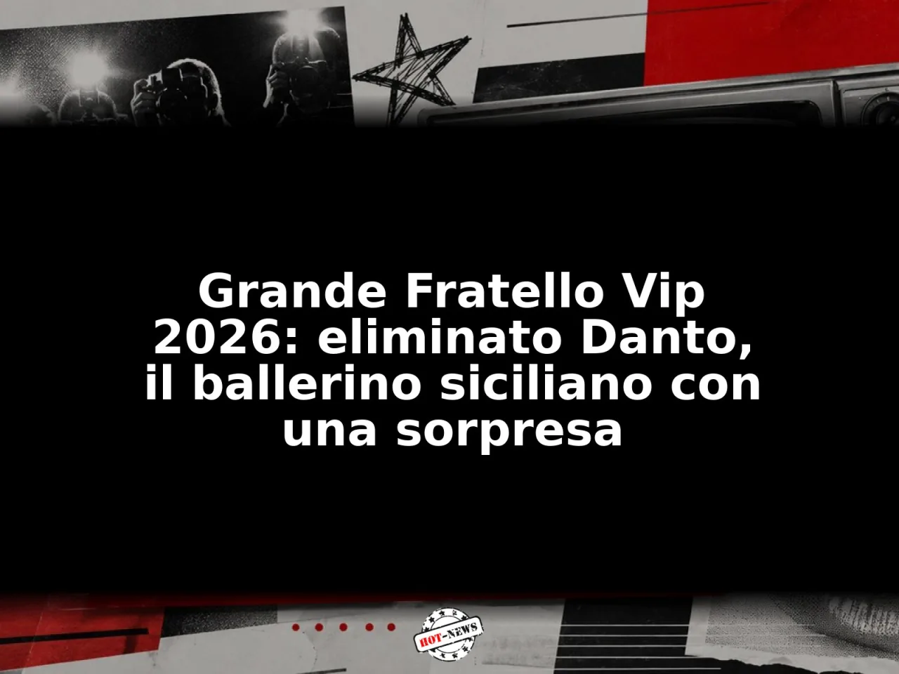 Grande Fratello Vip 2026: eliminato Danto, il ballerino siciliano con una sorpresa