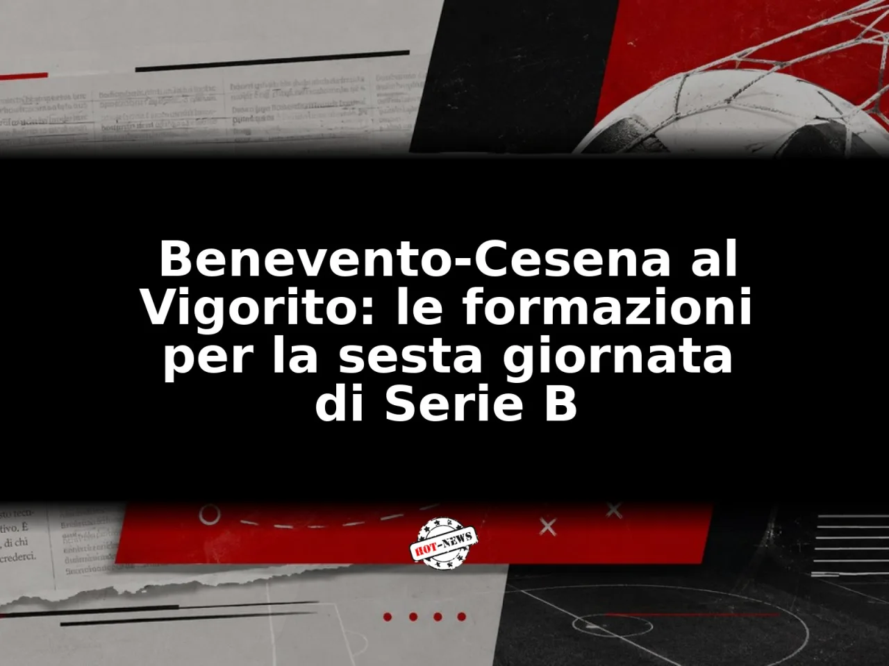 Benevento-Cesena al Vigorito: le formazioni per la sesta giornata di Serie B