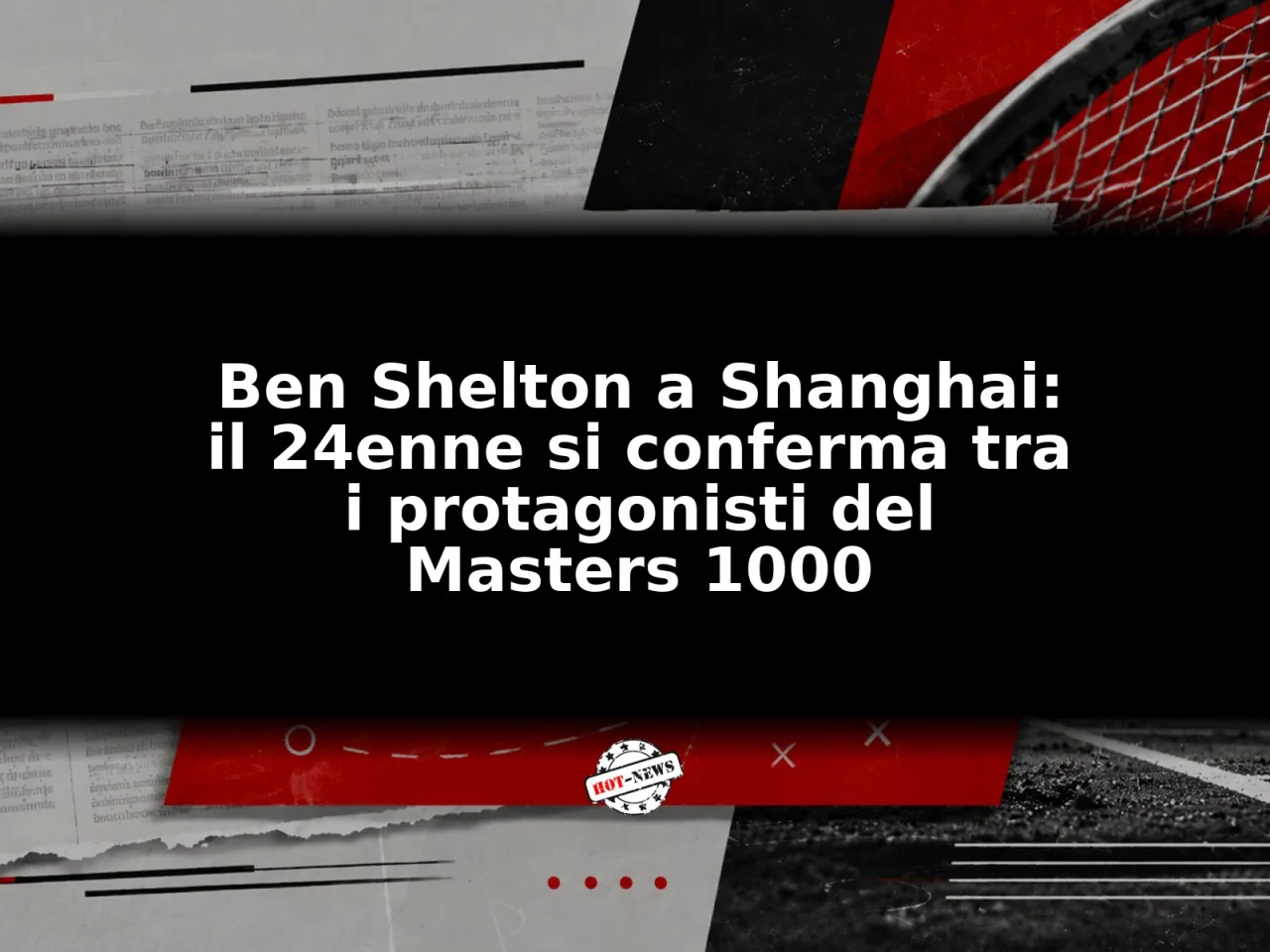 Ben Shelton a Shanghai: il 24enne si conferma tra i protagonisti del Masters 1000