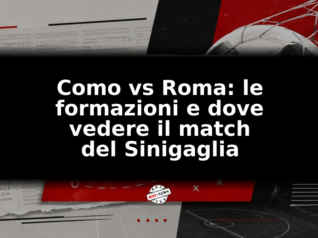 Como vs Roma: le formazioni e dove vedere il match del Sinigaglia