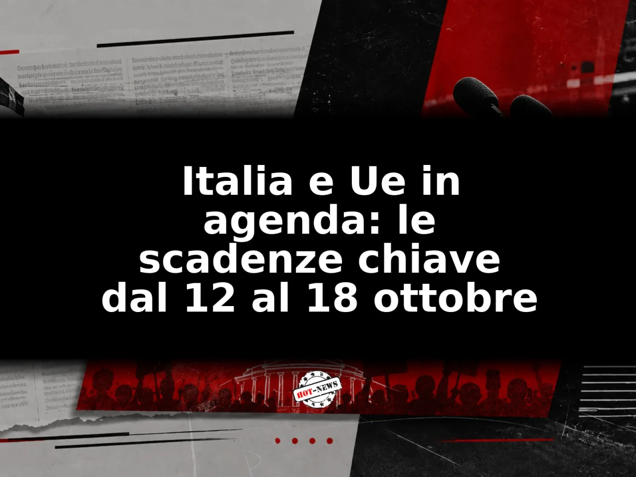 Italia e Ue in agenda: le scadenze chiave dal 12 al 18 ottobre