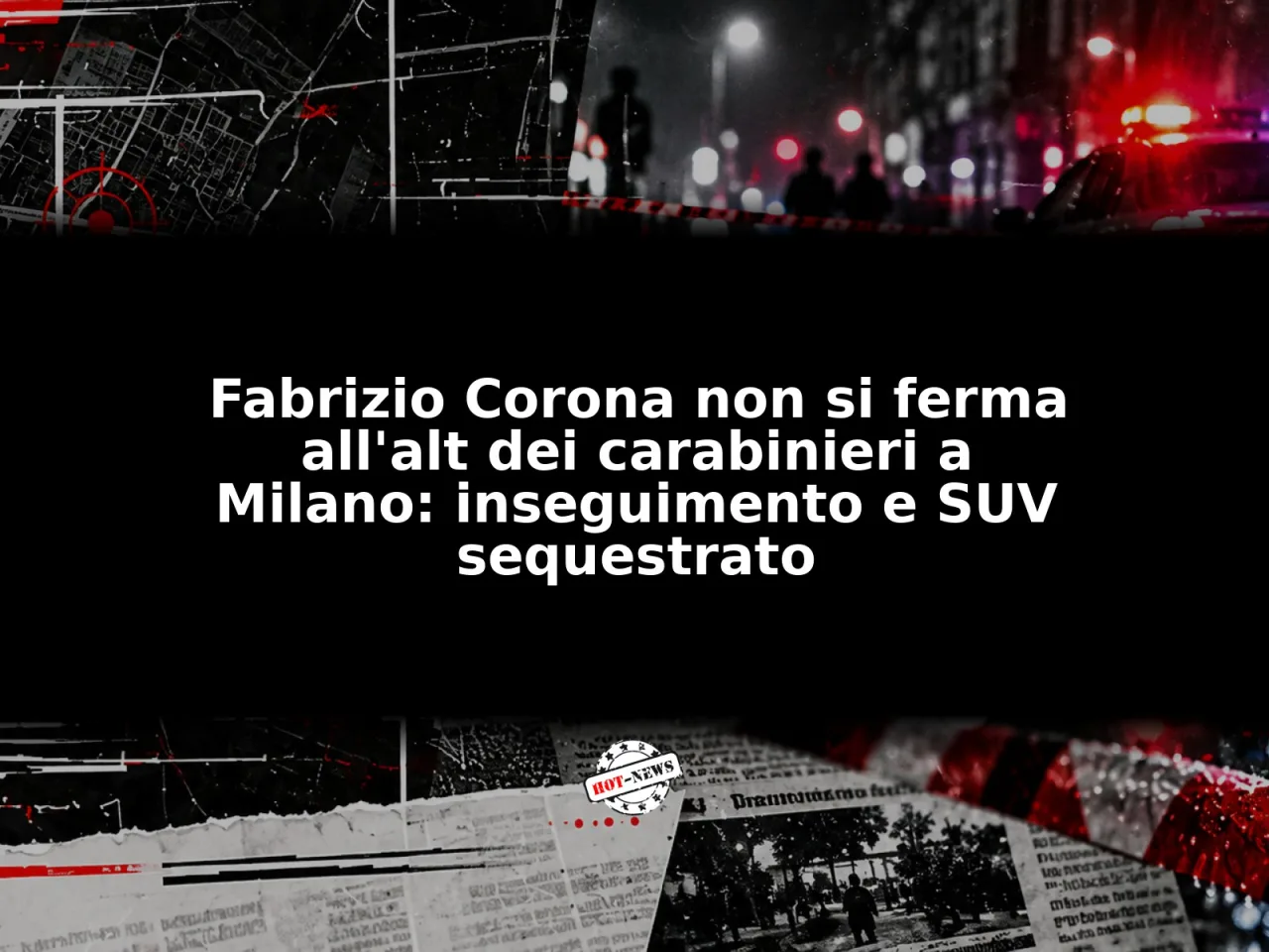Fabrizio Corona non si ferma all'alt dei carabinieri a Milano: inseguimento e SUV sequestrato