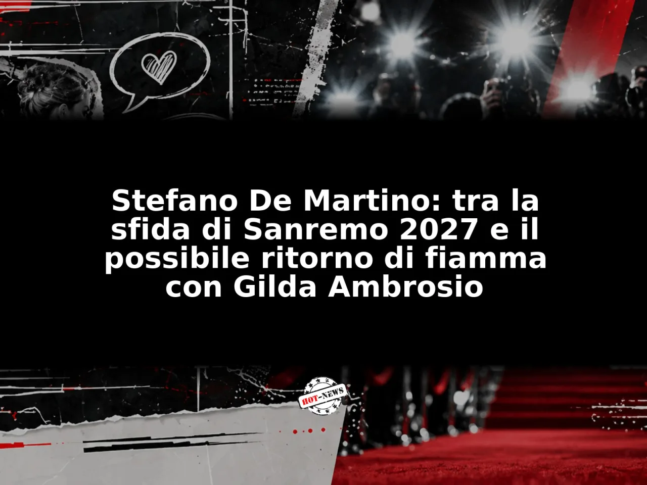 Stefano De Martino: tra la sfida di Sanremo 2027 e il possibile ritorno di fiamma con Gilda Ambrosio