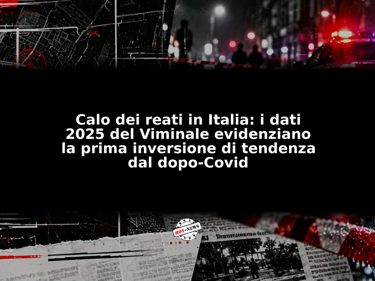 Calo dei reati in Italia: i dati 2025 del Viminale evidenziano la prima inversione di tendenza dal dopo‑Covid