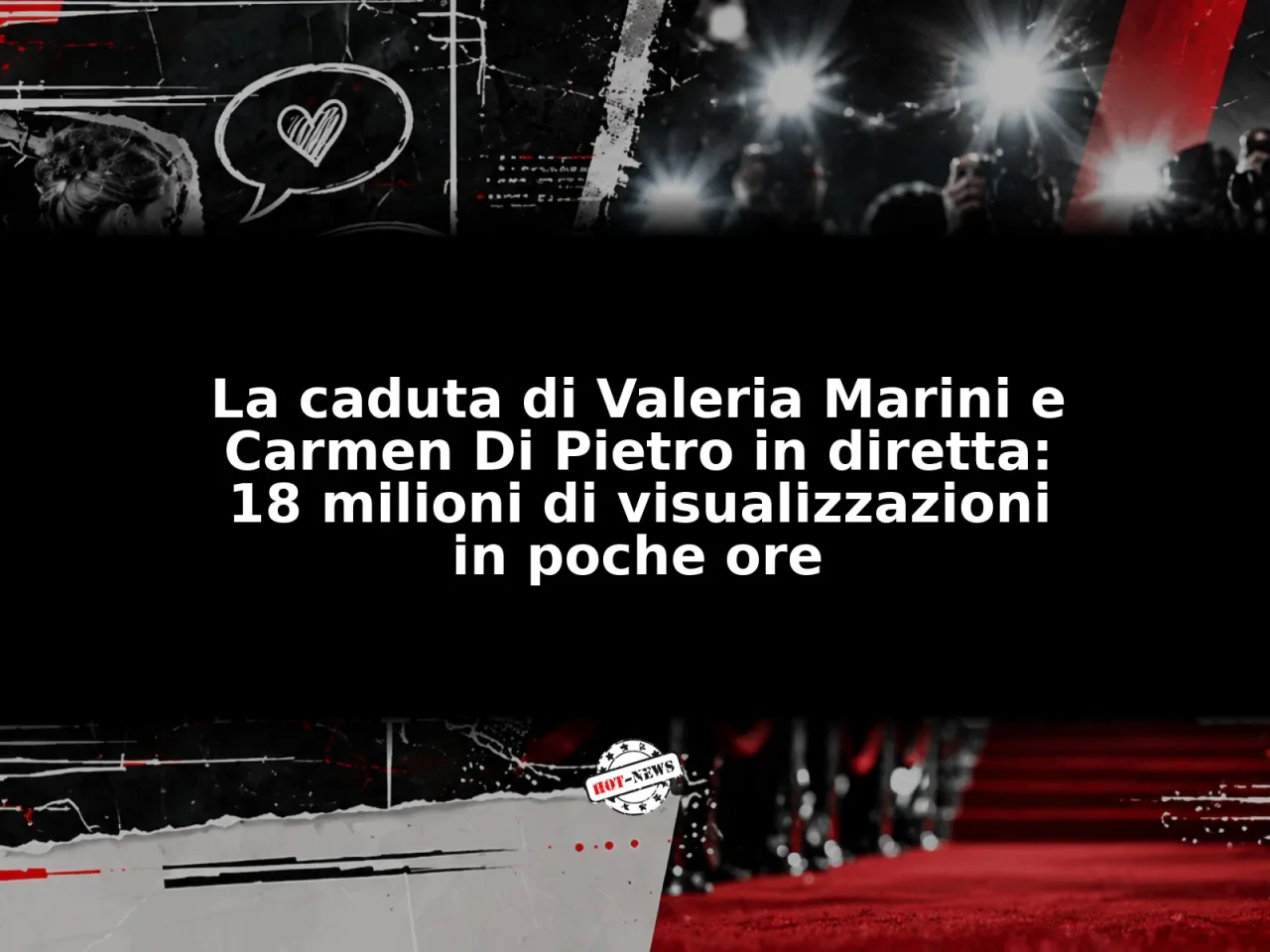 La caduta di Valeria Marini e Carmen Di Pietro in diretta: 18 milioni di visualizzazioni in poche ore
