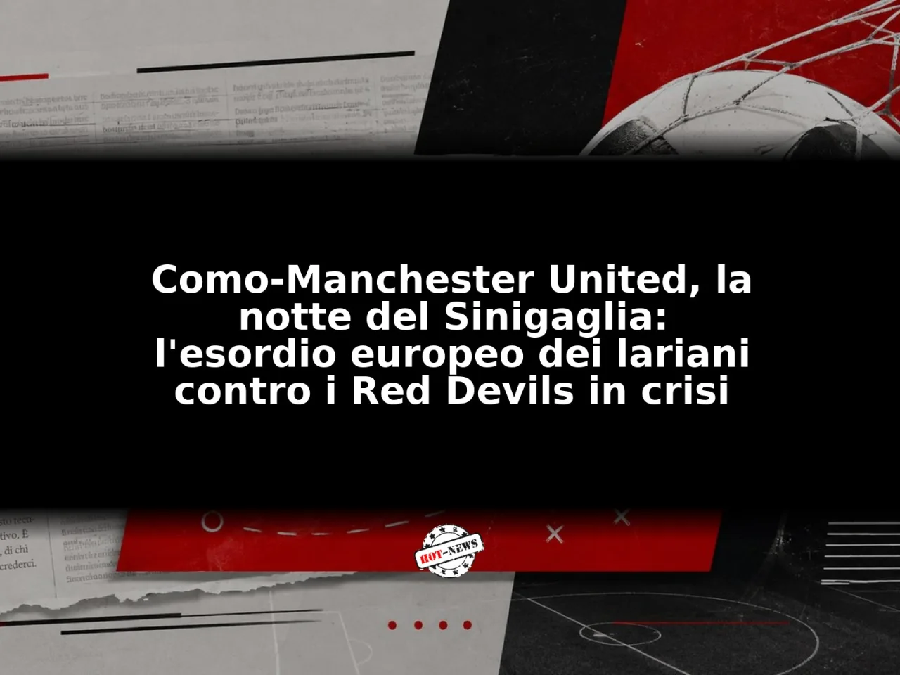 Como-Manchester United, la notte del Sinigaglia: l'esordio europeo dei lariani contro i Red Devils in crisi