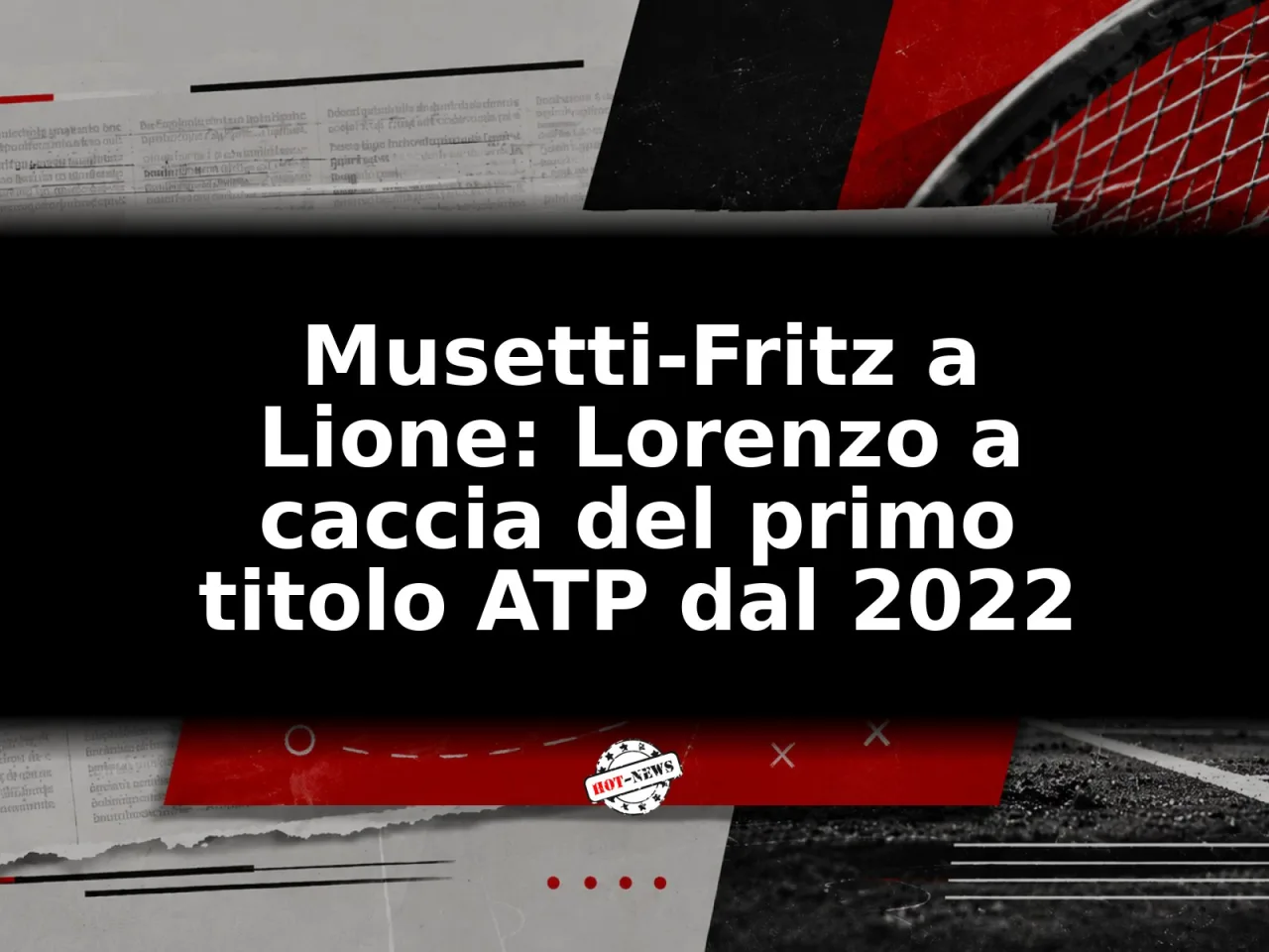 Musetti-Fritz a Lione: Lorenzo a caccia del primo titolo ATP dal 2022