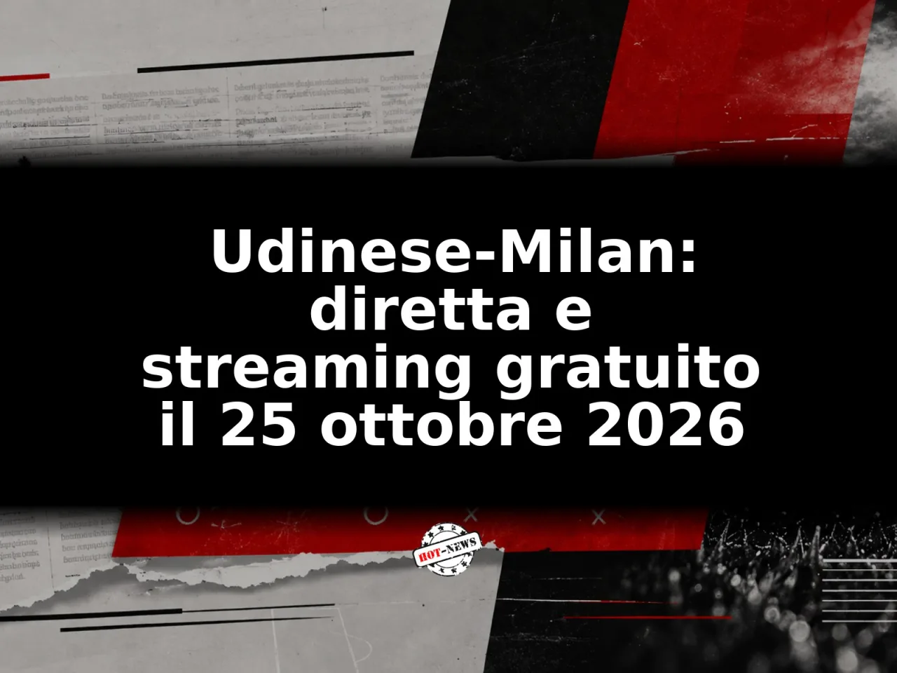 Udinese-Milan: diretta e streaming gratuito il 25 ottobre 2026