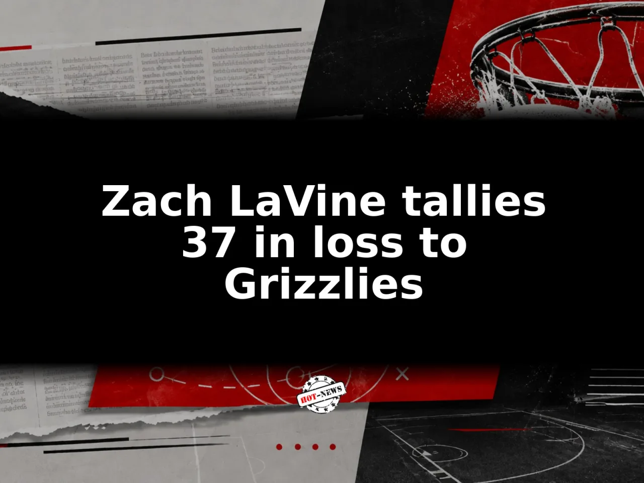 Zach LaVine tallies 37 in loss to Grizzlies