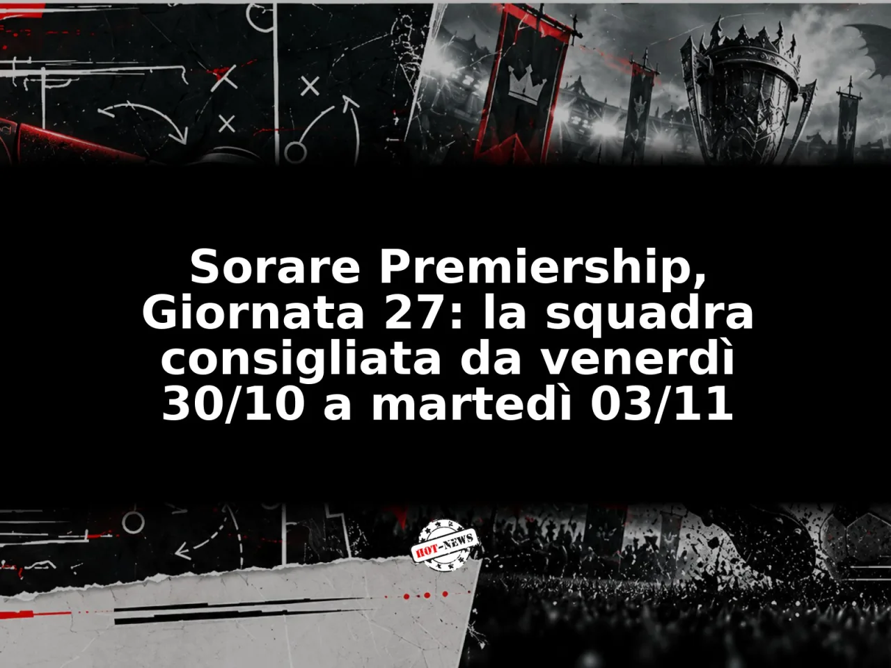 Sorare Premiership, Giornata 27: la squadra consigliata da venerdì 30/10 a martedì 03/11