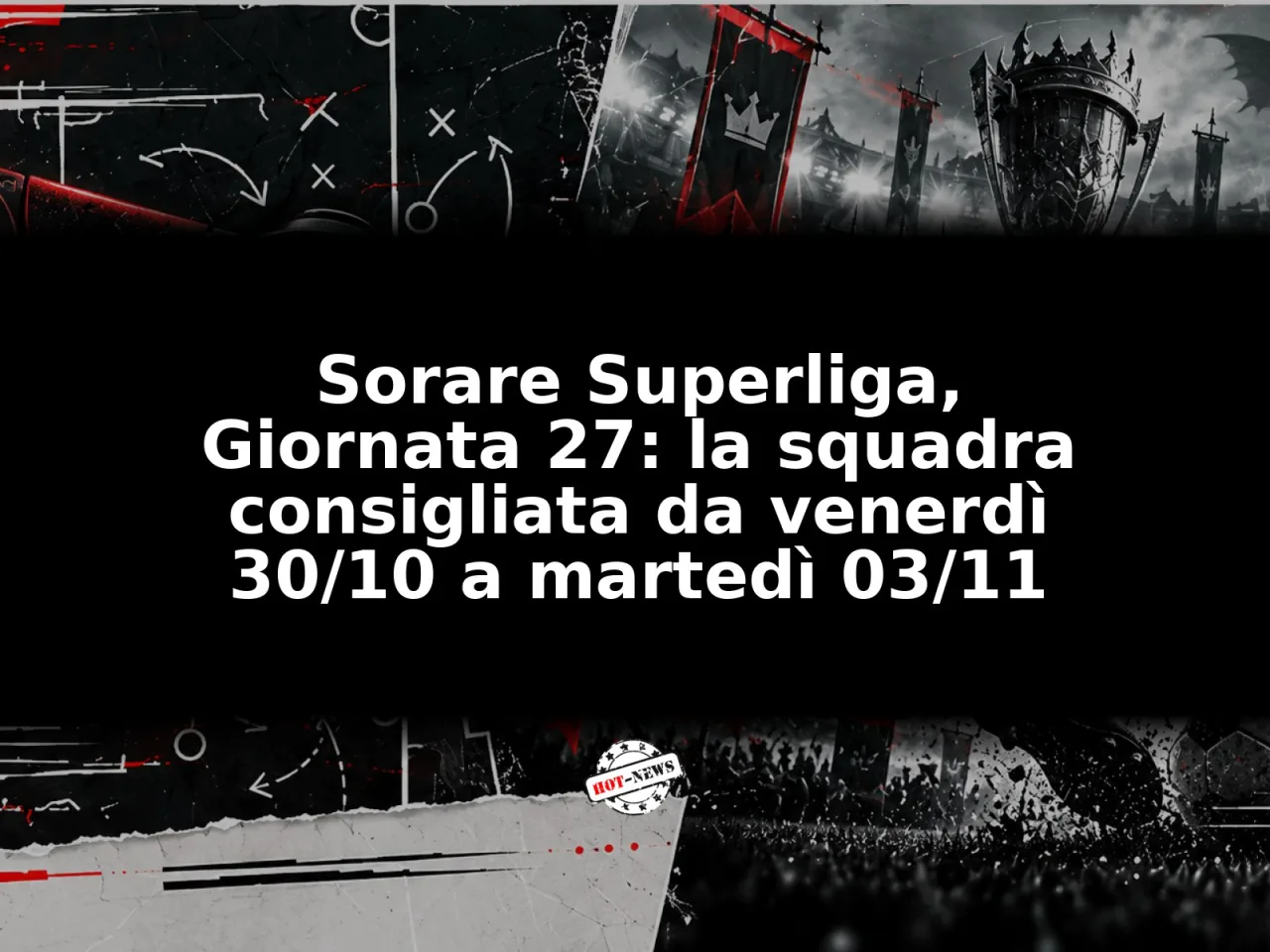 Sorare Superliga, Giornata 27: la squadra consigliata da venerdì 30/10 a martedì 03/11