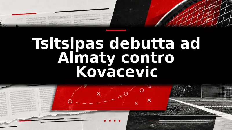 Tsitsipas debutta ad Almaty contro Kovacevic