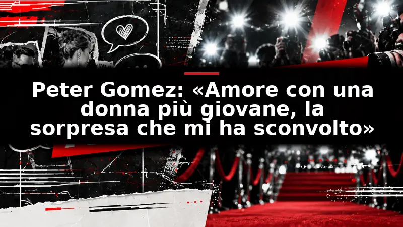 Peter Gomez: «Amore con una donna più giovane, la sorpresa che mi ha sconvolto»