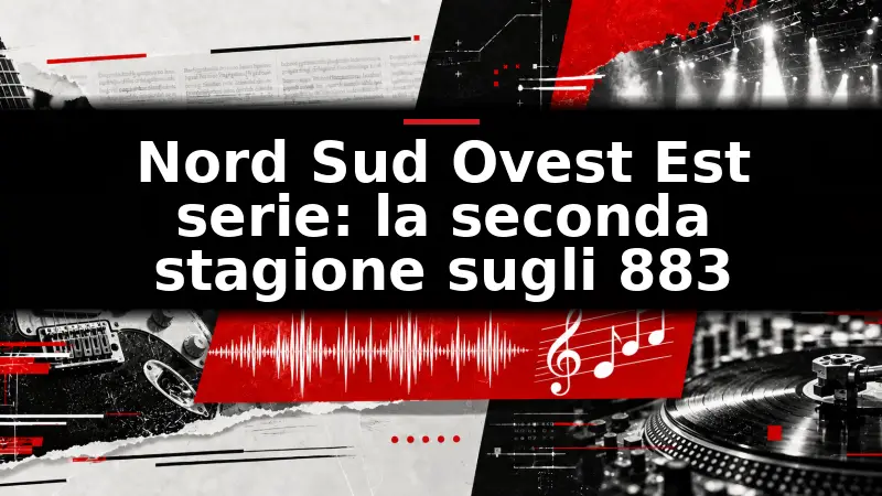 Nord Sud Ovest Est serie: la seconda stagione sugli 883