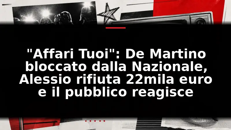 "Affari Tuoi": De Martino bloccato dalla Nazionale, Alessio rifiuta 22mila euro e il pubblico reagisce
